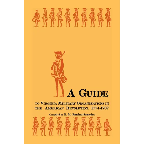 A Guide to Virginia Military Organizations in the American Revolution, 1774-1787 - Paperback