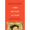 Long Before Luther: Tracing the Heart of the Gospel from Christ to the Reformation - Paperback
