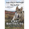 Start Mantrailing: Train a Dog to Find People - Paperback