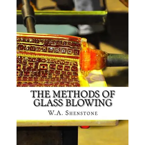 The Methods of Glass Blowing: For Use of Physical and Chemical Students - Paperback