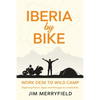 Iberia by Bike: Work Desk to Wild Camp: Exploring France, Spain and Portugal on a motorbike. - Paperback
