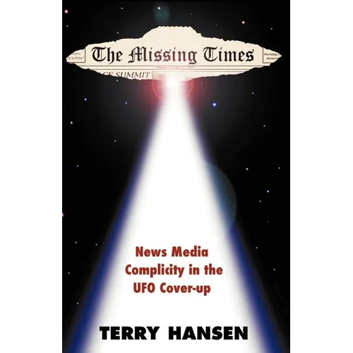The Missing Times: News Media Complicity in the UFO Cover-Up - Paperback