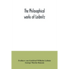 The philosophical works of Leibnitz: comprising the Monadology, New system of nature, Principles of nature and of grace, Letters to Clarke, Refutation - Paperback