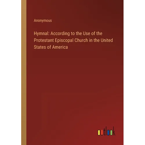 Hymnal: According to the Use of the Protestant Episcopal Church in the United States of America - Paperback