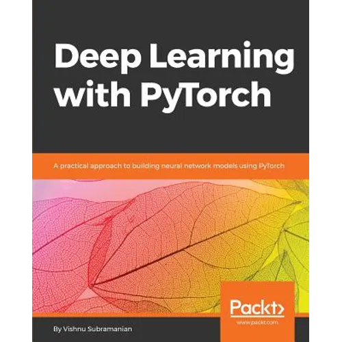 Deep Learning with PyTorch: A practical approach to building neural network models using PyTorch - Paperback