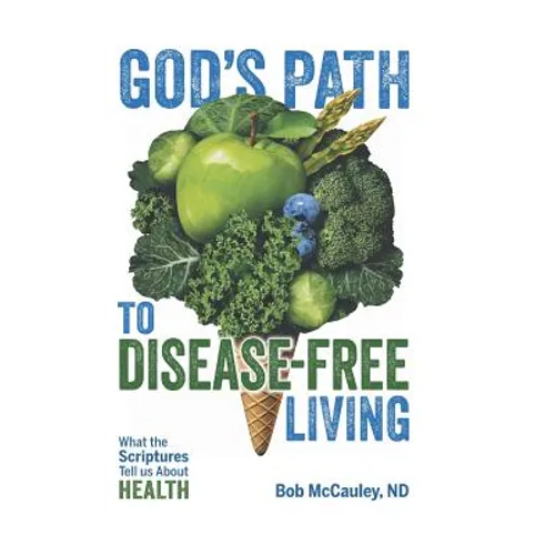 God's Path to Disease-Free Living: What the Scriptures Tell Us About Health - Hardcover