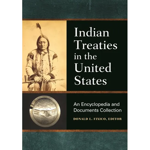 Indian Treaties in the United States: An Encyclopedia and Documents Collection - Hardcover