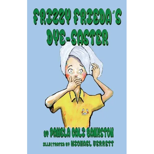 Frizzy Frieda's Dye-Saster: Second Book in the Frizzy Frieda Series - Paperback
