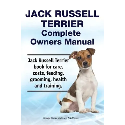 Jack Russell Terrier Complete Owners Manual. Jack Russell Terrier book for care, costs, feeding, grooming, health and training. - Paperback