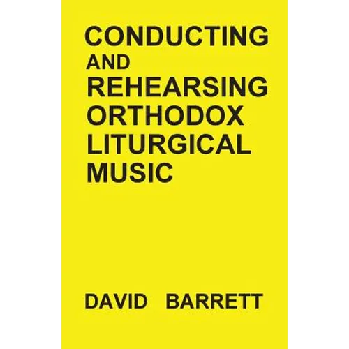 Conducting and Rehearsing Orthodox Liturgical Music - Paperback