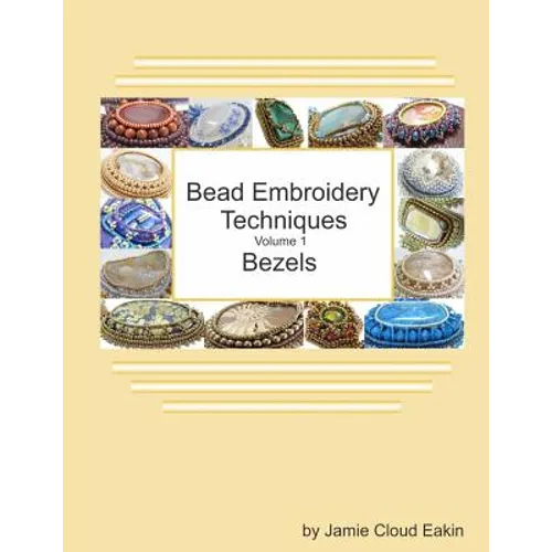 Bead Embroidery Techniques - Volume 1 Bezels - Paperback