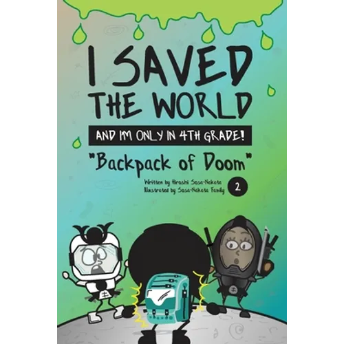 I Saved the World and I'm Only in 4th Grade!: Backpack of Doom (Book 2) - Paperback
