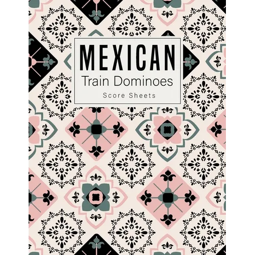 Mexican Train Dominoes: Mexican Train Score Sheets Perfect ScoreKeeping Sheet Book Sectioned Tally Scoresheets Family or Competitive Play larg - Paperback
