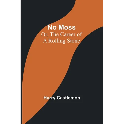 No Moss; Or, The Career of a Rolling Stone - Paperback