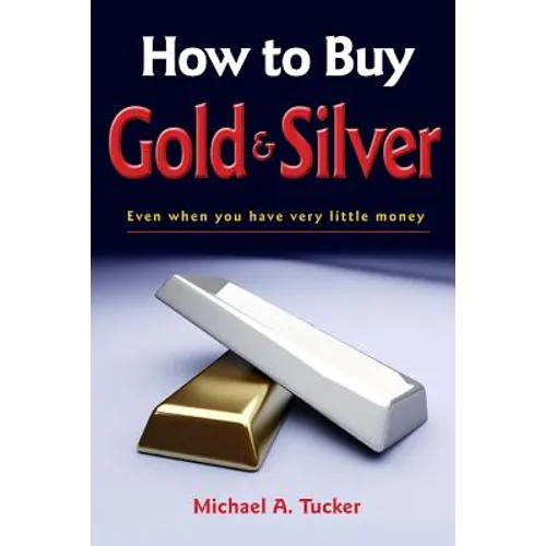 How to Buy Gold and Silver; Even when you have very little money - Paperback