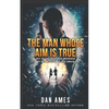 The Man Whose Aim Is True - Paperback
