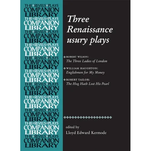 Three Renaissance Usury Plays: The Three Ladies of London, Englishmen for My Money, the Hog Hath Lost His Pearl - Paperback