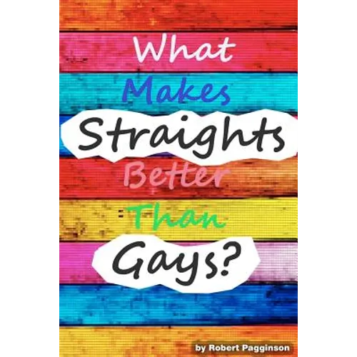 What Makes Straights Better Than Gays? - Paperback