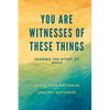 You Are Witnesses of These Things: Sharing the Story of Jesus - Paperback