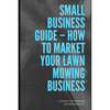 How To Market Lawn Mowing Business - Paperback