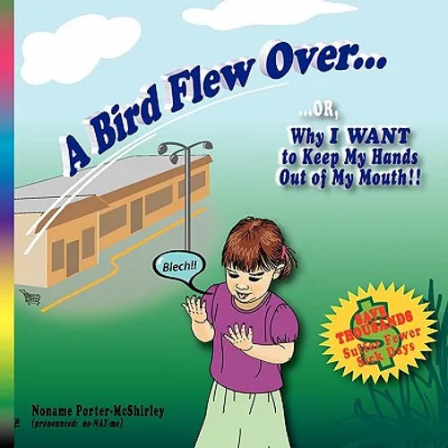 A Bird Flew Over...: ...OR, Why I WANT to Keep My Hands Out of My Mouth - Paperback