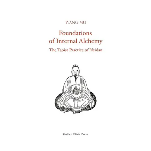 Foundations of Internal Alchemy: The Taoist Practice of Neidan - Paperback