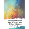 Mosses from an Old Manse, and Other Stories - Paperback