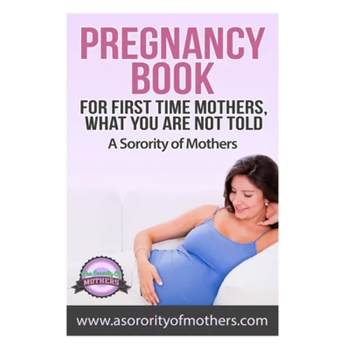 Pregnancy Book: For First Time Mothers, What You Are Not Told - Paperback