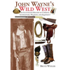John Wayne's Wild West: An Illustrated History of Cowboys, Gunfighters, Weapons, and Equipment - Paperback