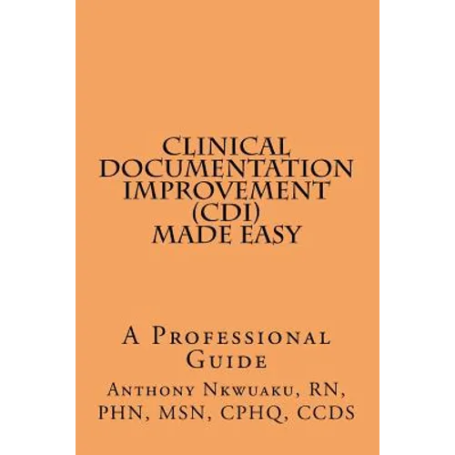Clinical Documentation Improvement (CDI) MADE EASY: A Professional Guide - Paperback