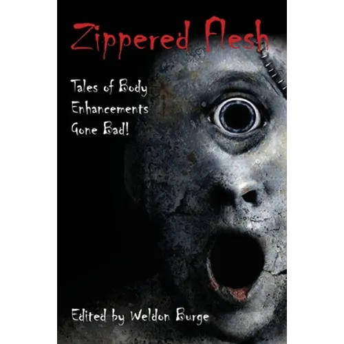Zippered Flesh: Tales of Body Enhancements Gone Bad! - Paperback