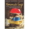 Homemade Soap: Learn How to Make Soap Using Essential Oils, Herbs and Other Natural Additives - Paperback