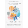 The Soul of Desire: Discovering the Neuroscience of Longing, Beauty, and Community - Hardcover