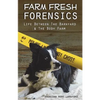 Farm Fresh Forensics: Life Between The Barnyard & The Body Farm - Paperback