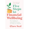 Five Steps to Financial Wellbeing: How Changing Your Relationship with Money Can Change Your Whole Life - Paperback