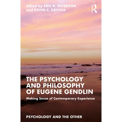 The Psychology and Philosophy of Eugene Gendlin: Making Sense of Contemporary Experience - Paperback