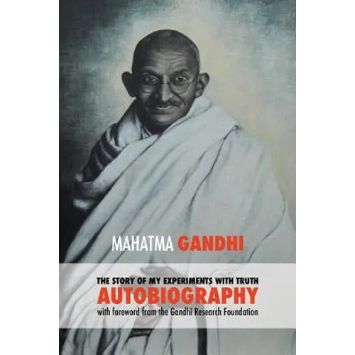The Story of My Experiments with Truth - Mahatma Gandhi's Unabridged Autobiography: Foreword by the Gandhi Research Foundation - Paperback