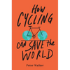 How Cycling Can Save the World - Paperback