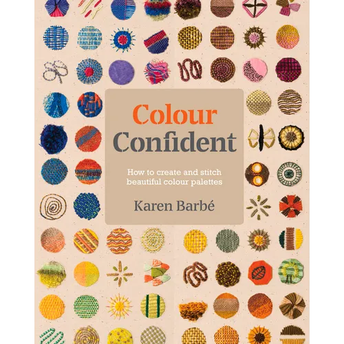 Colour Confident Stitching: How to Create Beautiful Colour Palettes - Paperback