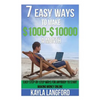 7 Easy Ways to Make 1000 - 10000 a Month: Easy Step-By-Step Ways for Anybody to Start Making Money Online - Paperback