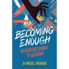 Becoming Enough: An Educator's Journey to Leadership - Paperback