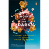 Singing in the Dark: A Global Anthology of Poetry Under Lockdown - Hardcover