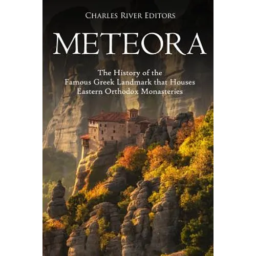 Meteora: The History of the Famous Greek Landmark that Houses Eastern Orthodox Monasteries - Paperback