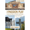 The Passion Play Leader Guide: Living the Story of Christ's Last Days - Paperback