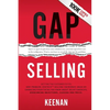 Gap Selling: Getting the Customer to Yes: How Problem-Centric Selling Increases Sales by Changing Everything You Know About Relationships, Overcoming - Paperback