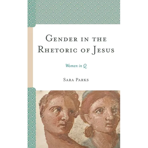 Gender in the Rhetoric of Jesus: Women in Q - Paperback