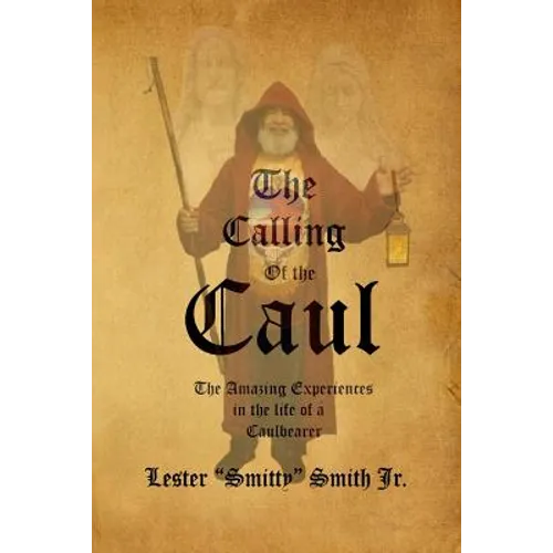 The Calling of the Caul: The Amazing Life and Experiences of a Caulbearer - Paperback