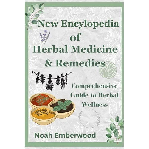 New Encylopedia of Herbal Medicine & Remedies: Comprehensive Guide to Herbal Wellness - Paperback