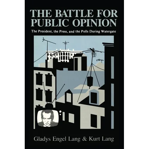 The Battle for Public Opinion: The President, the Press, and the Polls During Watergate - Paperback