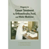 Progress in Cancer Treatment by Orthomolecular, Food, and Water Medicine - Paperback